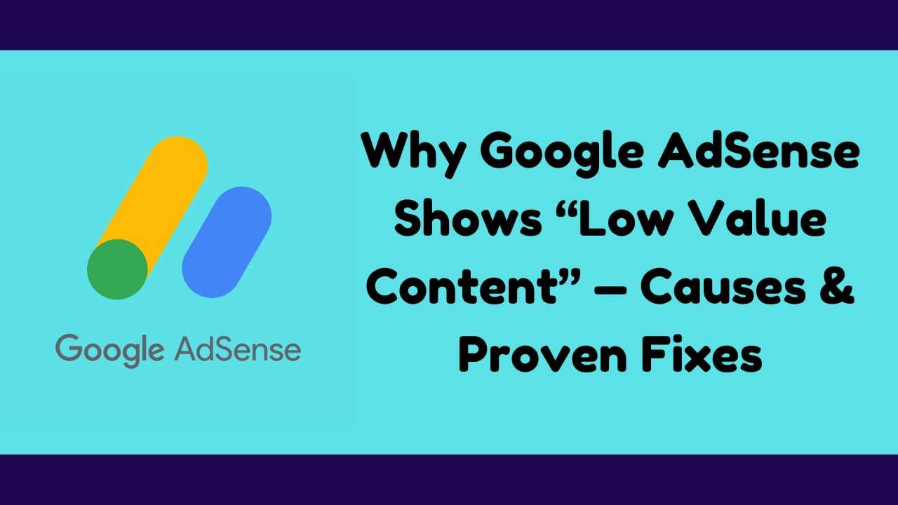 Why Google AdSense Shows “Low Value Content” — Real Reasons & How to Fix It